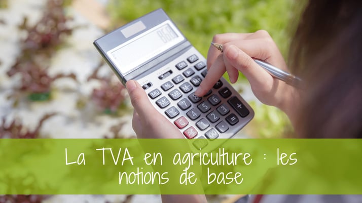 La TVA en agriculture : les notions de base