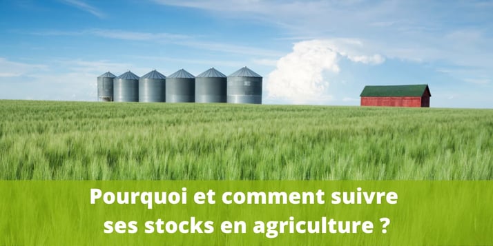 Pourquoi et comment suivre ses stocks en agriculture ?
