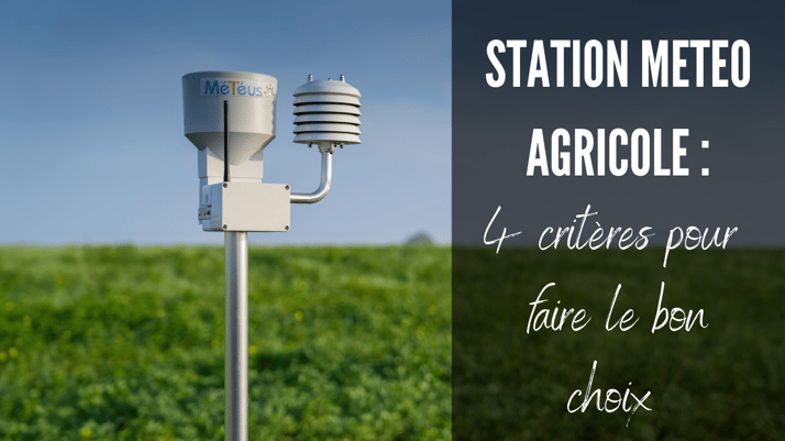 Station météo agricole : 4 critères pour faire le bon choix